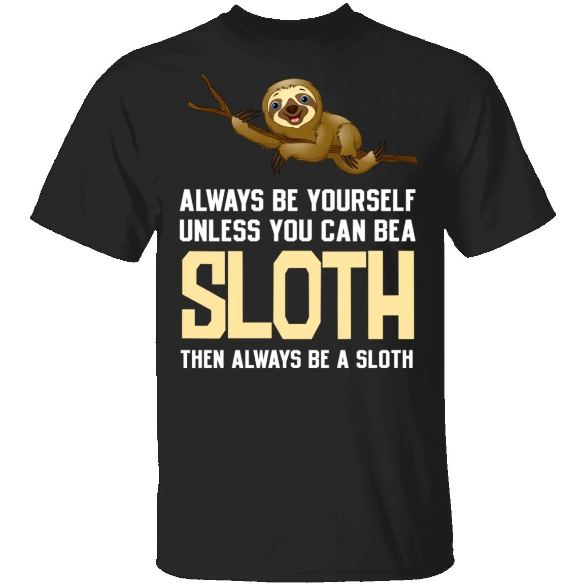 Always Be A Sloth T-Shirt