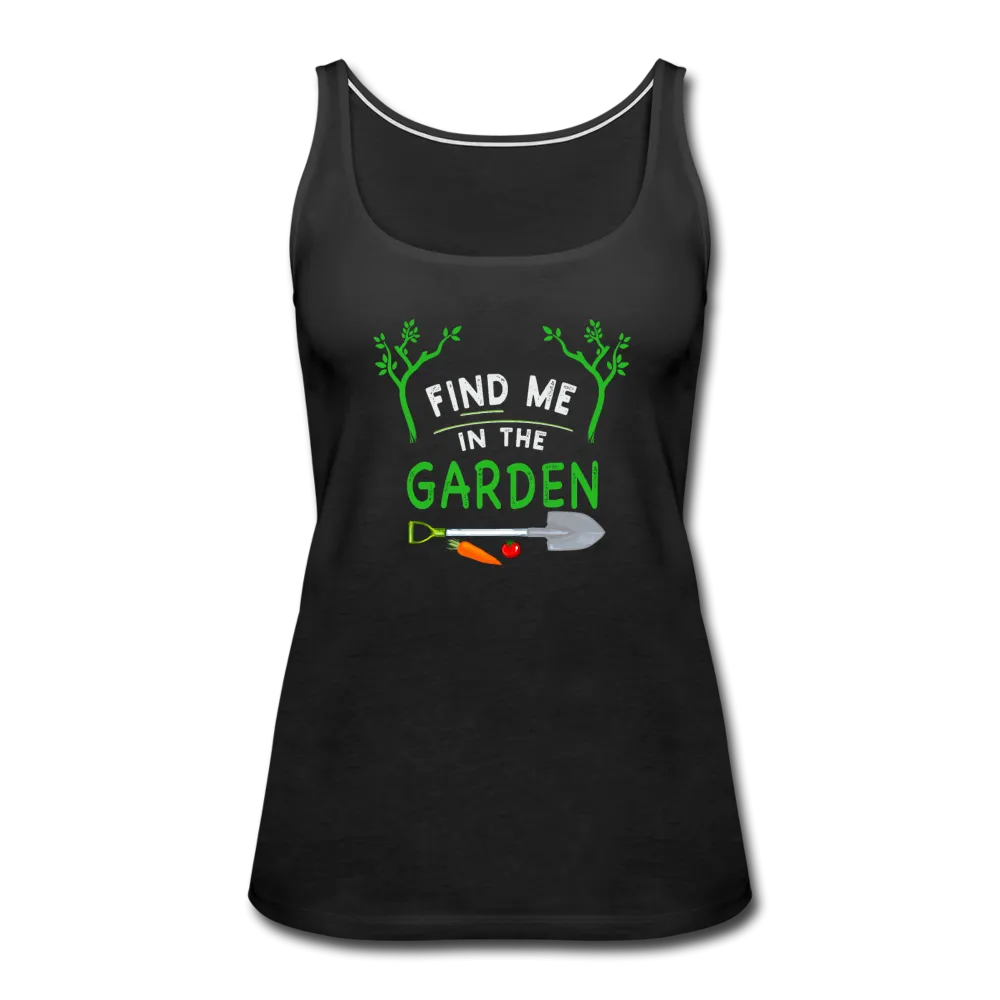 Find Me In The Garden- Women’s Premium Tank Top