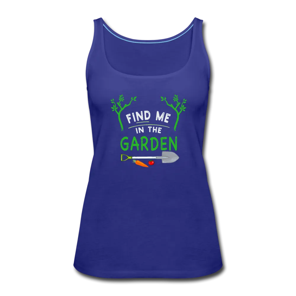 Find Me In The Garden- Women’s Premium Tank Top