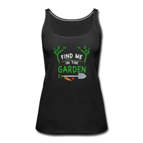 Find Me In The Garden- Women’s Premium Tank Top