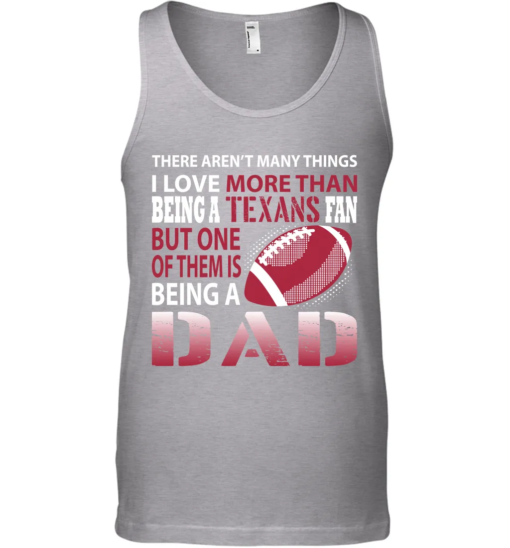 I Love More Than Being A Houston Texans Fan Being A Dad Football Tank Top