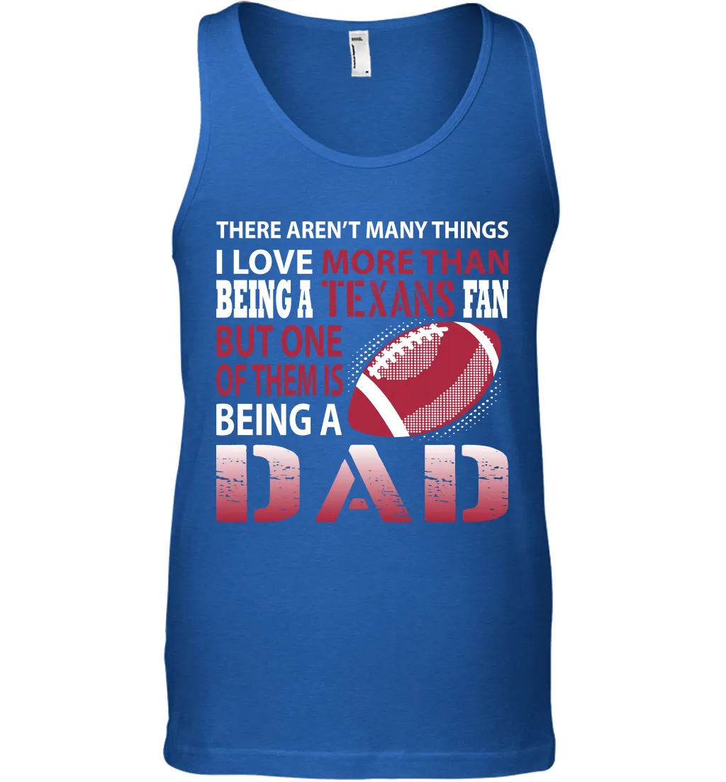 I Love More Than Being A Houston Texans Fan Being A Dad Football Tank Top