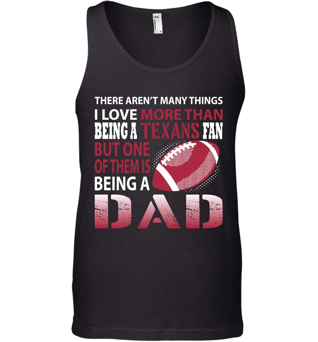 I Love More Than Being A Houston Texans Fan Being A Dad Football Tank Top